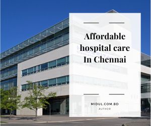 Affordable hospital care In Chennai